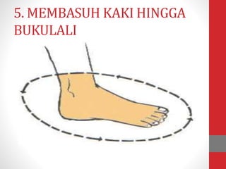 5. MEMBASUH KAKI HINGGA
BUKULALI
 