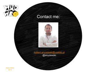 Contact me:

hubert.anyzewski@uselab.pl
@anyzewski

WUD WRO
2013

 