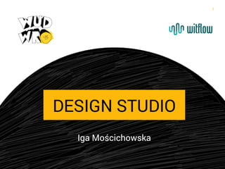 1

DESIGN STUDIO
Iga Mościchowska

 