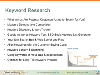 Keyword Research
•   What Words Are Potential Customers Using to Search for You?
•   Measure Demand and Competition
•   Ke...