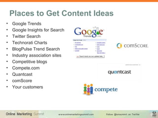 Places to Get Content Ideas
•   Google Trends
•   Google Insights for Search
•   Twitter Search
•   Technorati Charts
•   ...