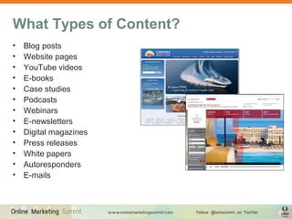 What Types of Content?
•   Blog posts
•   Website pages
•   YouTube videos
•   E-books
•   Case studies
•   Podcasts
•   W...