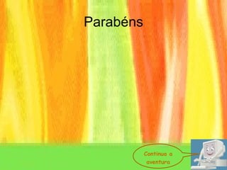 Parabéns Continua a aventura 