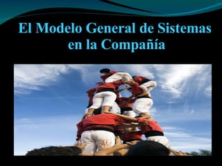 El Modelo General de Sistemas  en la Compañía 