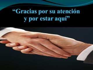 “ Gracias por su atención  y por estar aquí” 