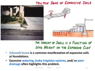 • Sidewalk heave is a common manifestation of expansive soils
at foundations.
• Excessive watering, leaky irrigation systems, and/ or poor
drainage often highlights this problem.
139
Wollo University, Ethiopia Elias A.
 
