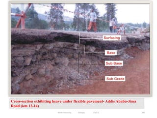 284
Cross-section exhibiting heave under flexible pavement- Addis Ababa-Jima
Road (km 13-14)
Wollo University, Ethiopia Elias A.
 