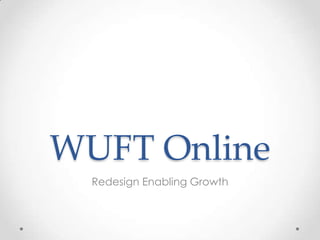 WUFT Online Redesign Enabling Growth 