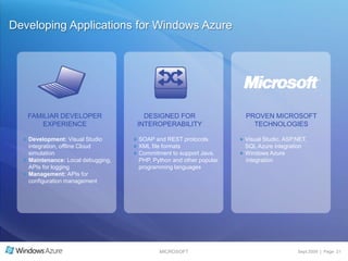 Storage in Windows AzureGOAL:SCALABLE, DURABLE STORAGETables: simply structured data, accessed using ADO.NET Data ServicesQueues: serially accessed messages or requests, allowing web-roles and worker-roles to interactBlobs: large, unstructured data (audio, video, etc)Windows Azure storage is an application  managed by the Fabric ControllerWindows Azure applications can use native storage or SQL AzureApplication state is kept in storage services, so worker roles can replicate as needed