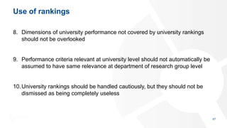 Use of rankings
8. Dimensions of university performance not covered by university rankings
should not be overlooked
9. Per...