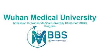 Wuhan Medical University
Admission In Wuhan Medical University China For MBBS
Program
 
