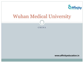 C H I N A
Wuhan Medical University
www.affinityeducation.in
 