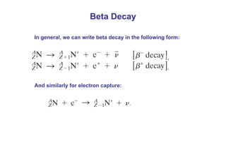 Beta Decay
In general, we can write beta decay in the following form:
And similarly for electron capture:
 