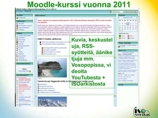 Moodle-kurssi vuonna 2011



          Kuvia, keskustel
          uja, RSS-
          syötteitä, äänike
          tjuja mm.
          Voxopopissa, vi
          deoita
          YouTubesta +
          ISOarkistosta
 