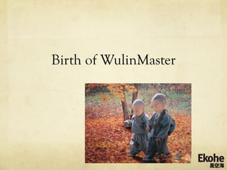 Birth of WulinMaster
 