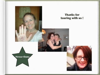 Thanks for
             touring with us !




Nessa+Dana
 