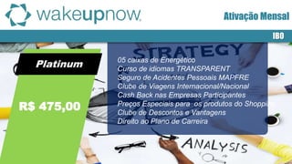 Platinum
IBO
R$ 475,00
05 caixas de Energético
Curso de idiomas TRANSPARENT
Seguro de Acidentes Pessoais MAPFRE
Clube de Viagens Internacional/Nacional
Cash Back nas Empresas Participantes
Preços Especiais para os produtos do Shopping
Clube de Descontos e Vantagens
Direito ao Plano de Carreira
Ativação Mensal
 
