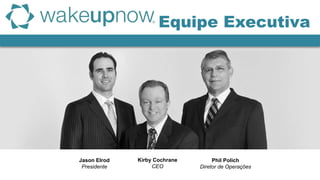 Equipe Executiva
Kirby Cochrane
CEO
Jason Elrod
Presidente
Phil Polich
Diretor de Operações
 