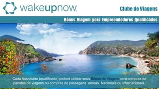 Clube de Descontos
Cada Associado (qualificado) poderá utilizar seus Bônus de Viagem para compras de
pacotes de viagens ou compras de passagens aéreas. Nacionais ou Internacionais.
Bônus Viagem para Empreendedores Qualificados
Clube de Viagens
 