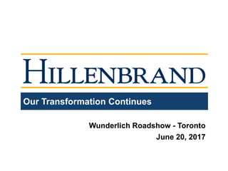 Our Transformation Continues
Wunderlich Roadshow - Toronto
June 20, 2017
 