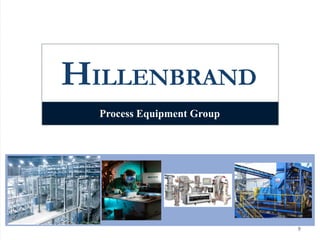 HILLENBRAND
9
Process Equipment Group
 