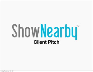 Client Pitch




Friday, November 18, 2011
 