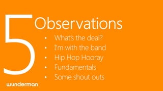 •
•
•
•   Fundamentals
•   Some shout outs
 