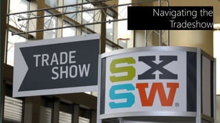 Navigating the
   Tradeshow
 