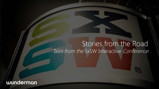 Stories from the Road
Tales from the SxSW Interactive Conference
 