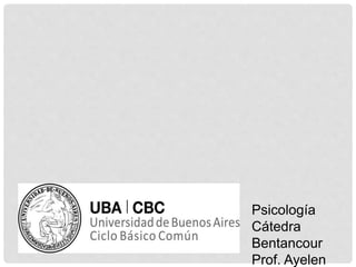 Psicología
Cátedra
Bentancour
Prof. Ayelen
 