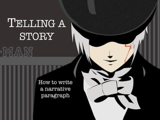 TELLING A
 STORY



    How to write
    a narrative
     paragraph
 