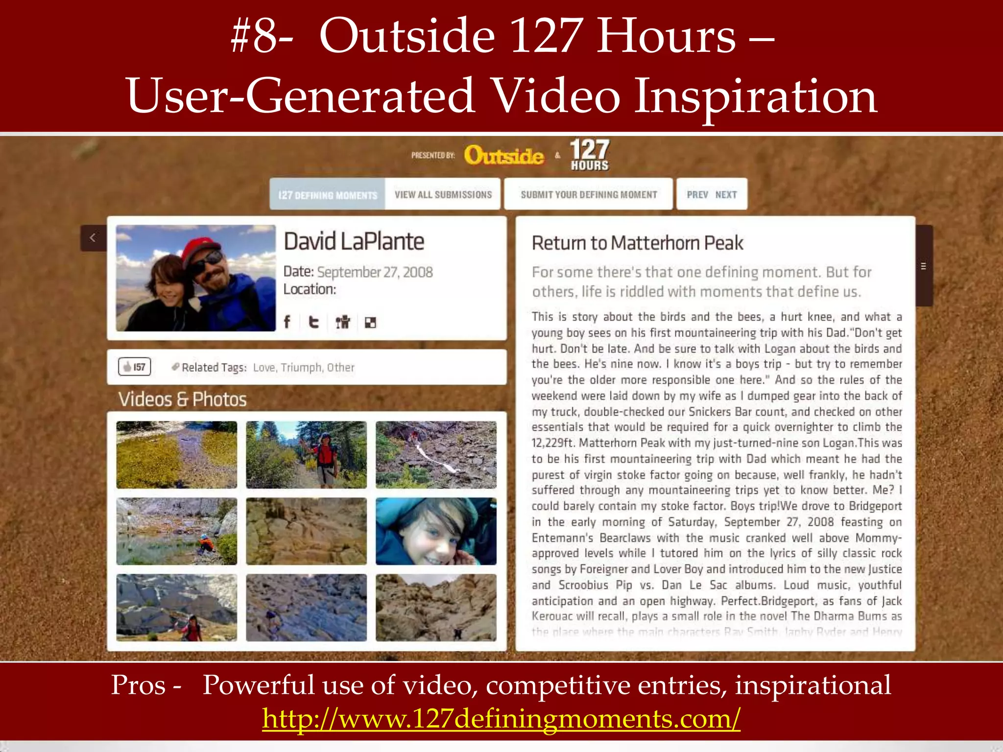 #8- Outside 127 Hours –
 User-Generated Video Inspiration




Pros - Powerful use of video, competitive entries, inspirational
          http://www.127definingmoments.com/
 