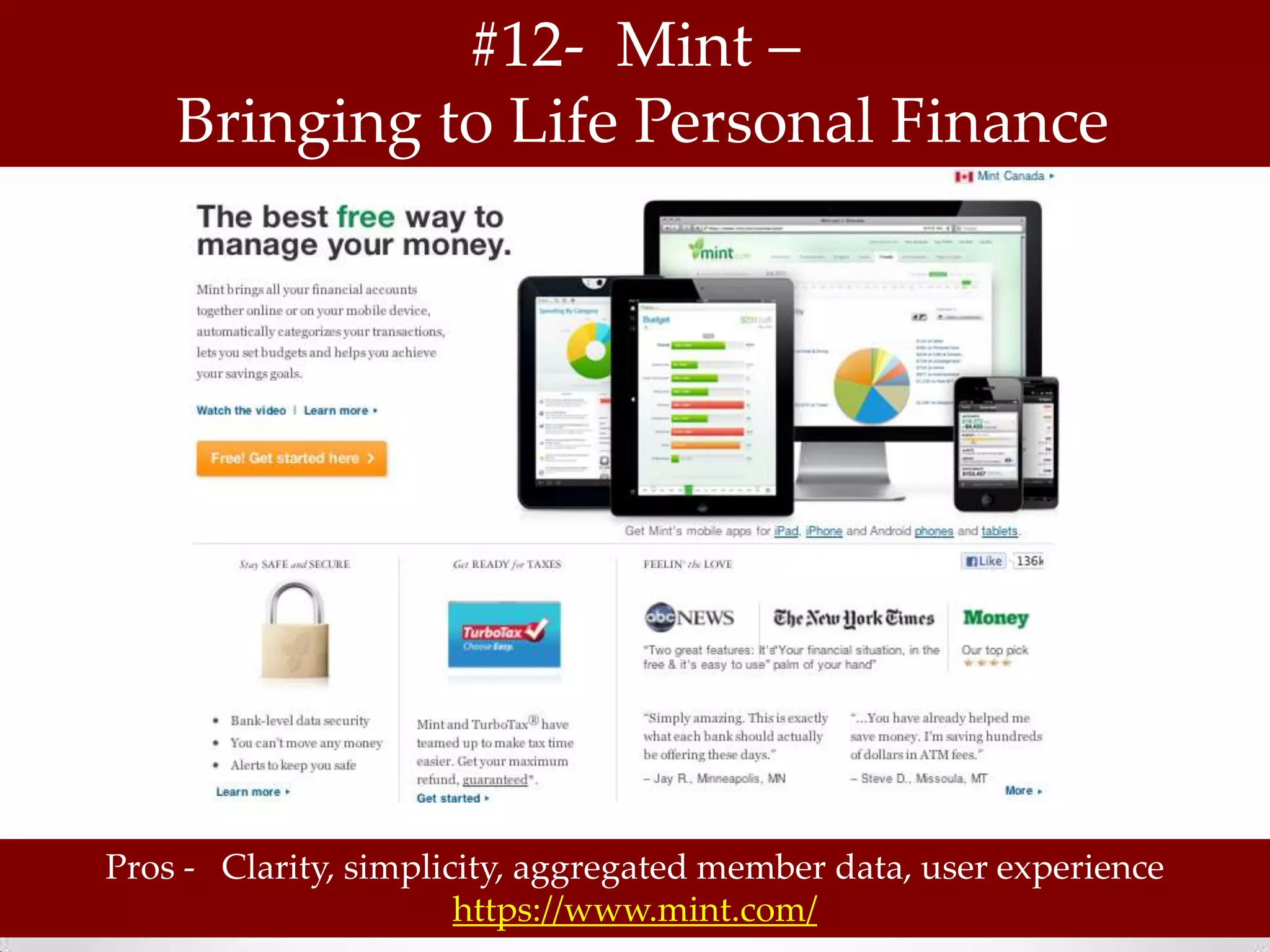 #12- Mint –
    Bringing to Life Personal Finance




Pros - Clarity, simplicity, aggregated member data, user experience
                       https://www.mint.com/
 