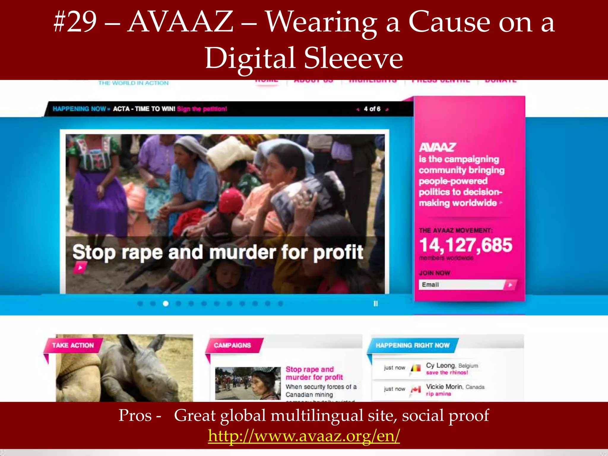 #29 – AVAAZ – Wearing a Cause on a
          Digital Sleeeve




    Pros - Great global multilingual site, social proof
               http://www.avaaz.org/en/
 