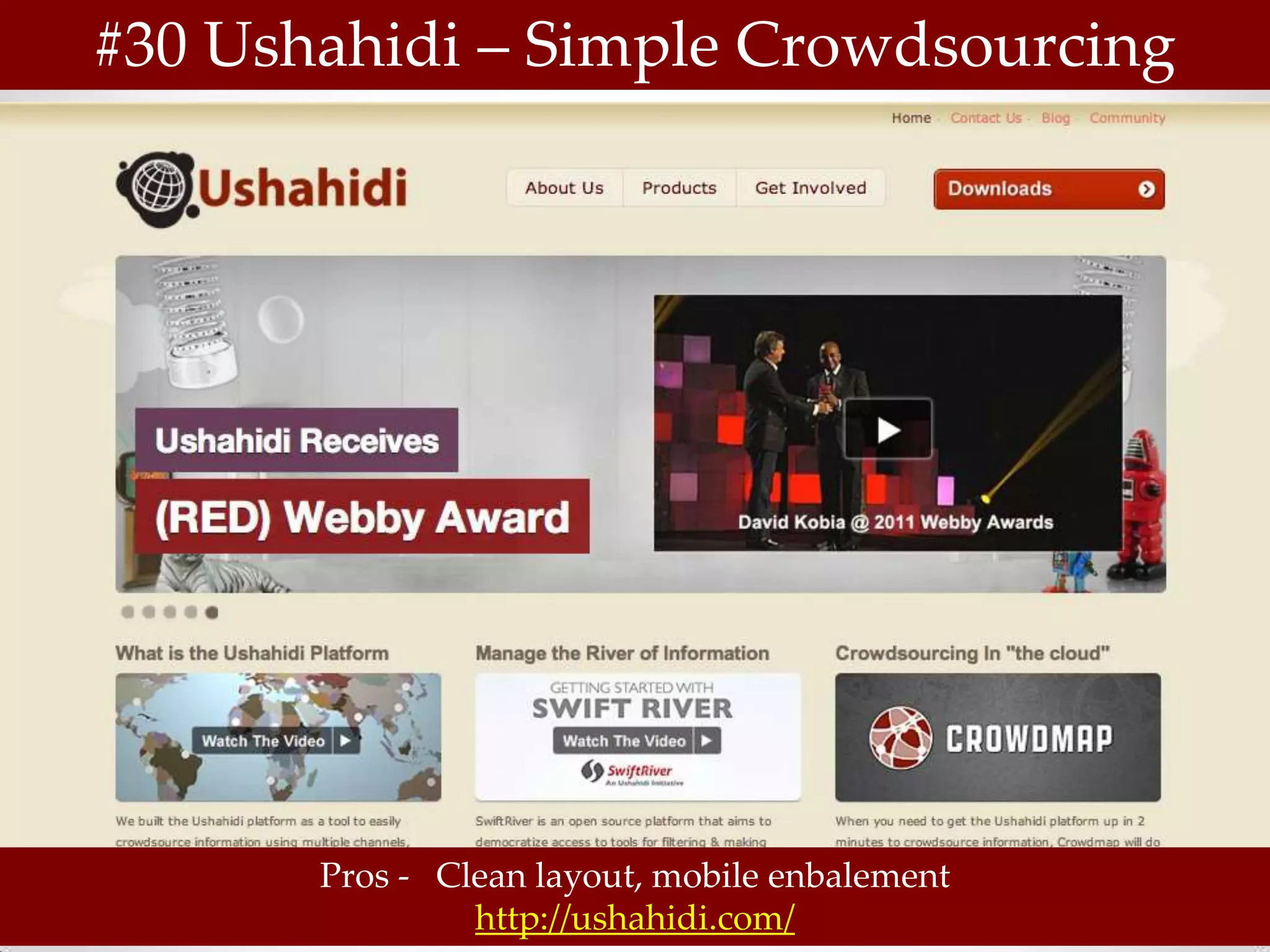 #30 Ushahidi – Simple Crowdsourcing




       Pros - Clean layout, mobile enbalement
                http://ushahidi.com/
 