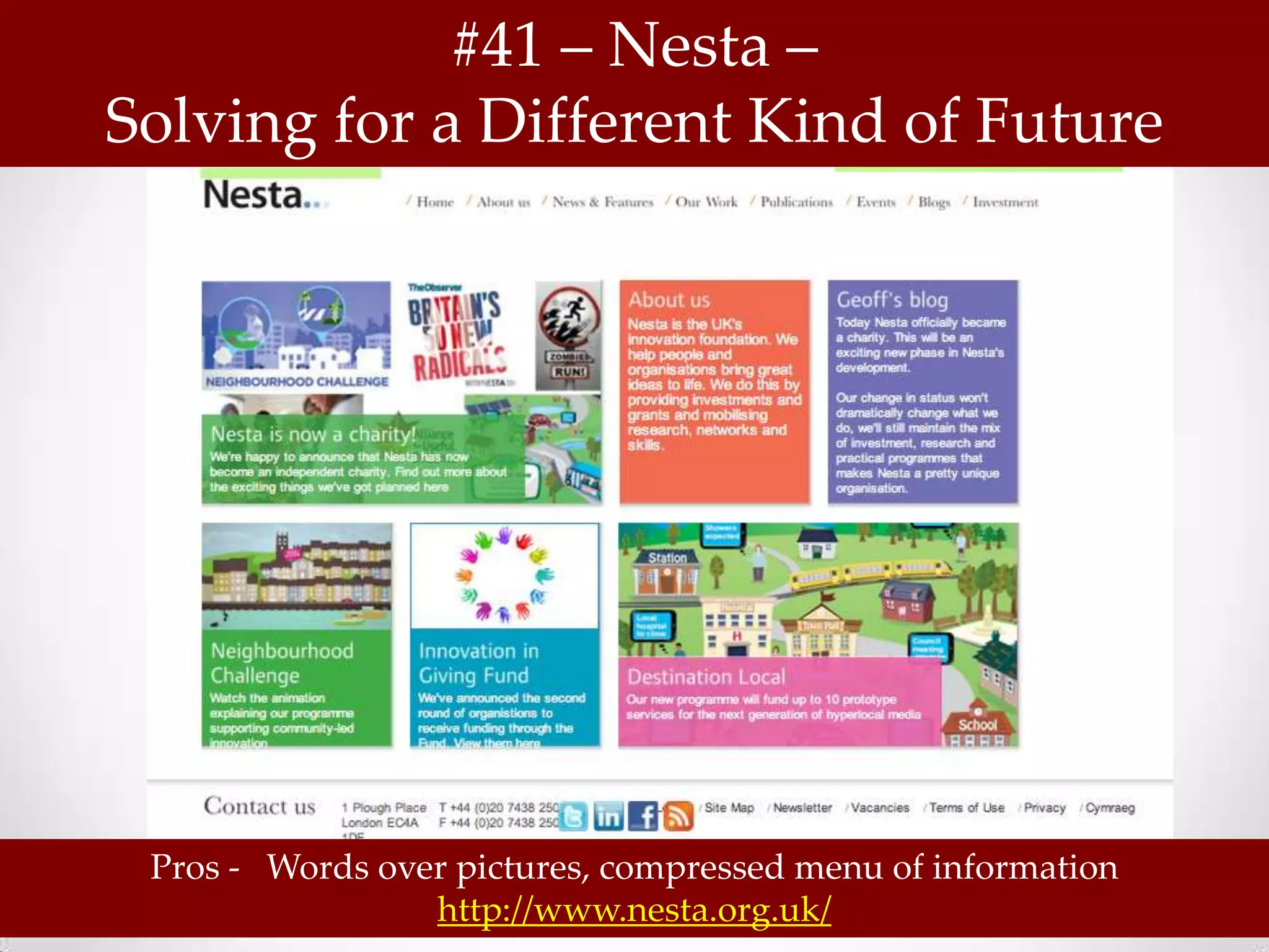 #41 – Nesta –
Solving for a Different Kind of Future




 Pros - Words over pictures, compressed menu of information
                 http://www.nesta.org.uk/
 