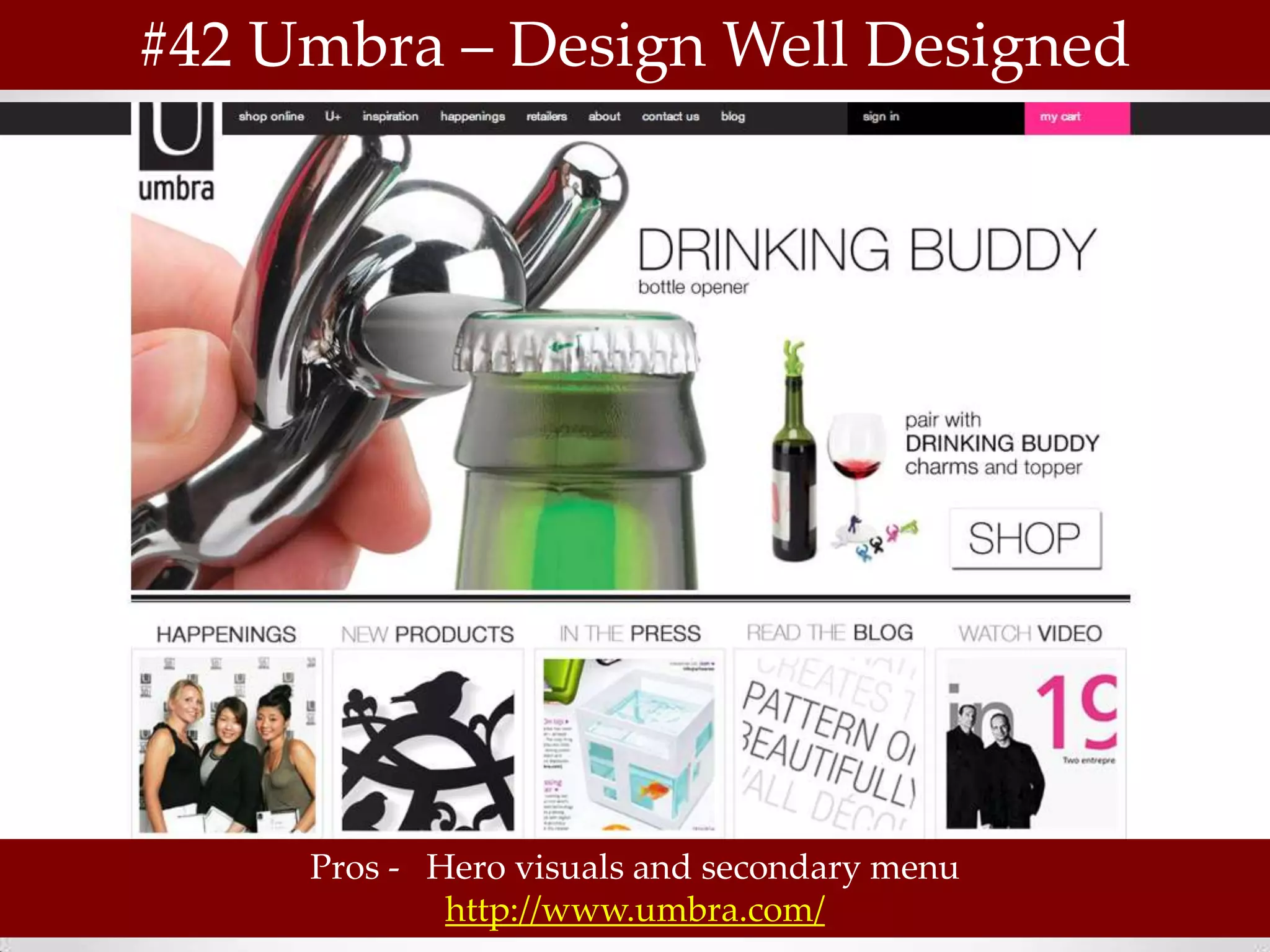 #42 Umbra – Design Well Designed




     Pros - Hero visuals and secondary menu
             http://www.umbra.com/
 