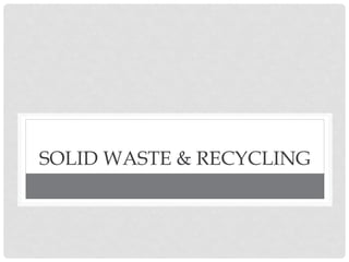 SOLID WASTE & RECYCLING
 