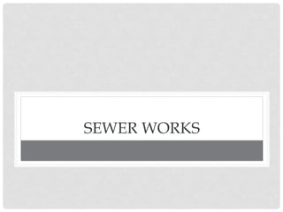 SEWER WORKS
 