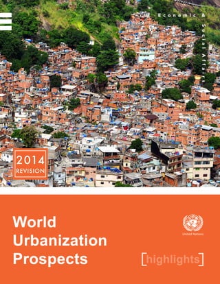 2014
REVISION
highlights[ ]
World
Urbanization
Prospects
United Nations
 