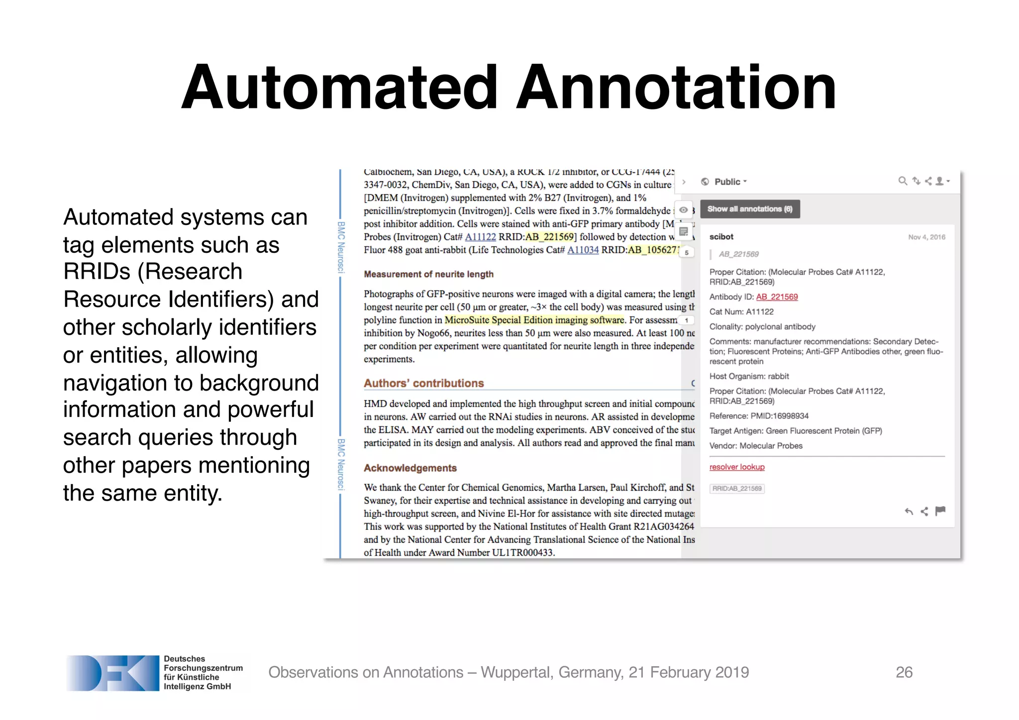 Automated Annotation
Observations on Annotations – Wuppertal, Germany, 21 February 2019 26
Automated systems can
tag elements such as
RRIDs (Research
Resource Identifiers) and
other scholarly identifiers
or entities, allowing
navigation to background
information and powerful
search queries through
other papers mentioning
the same entity.
 