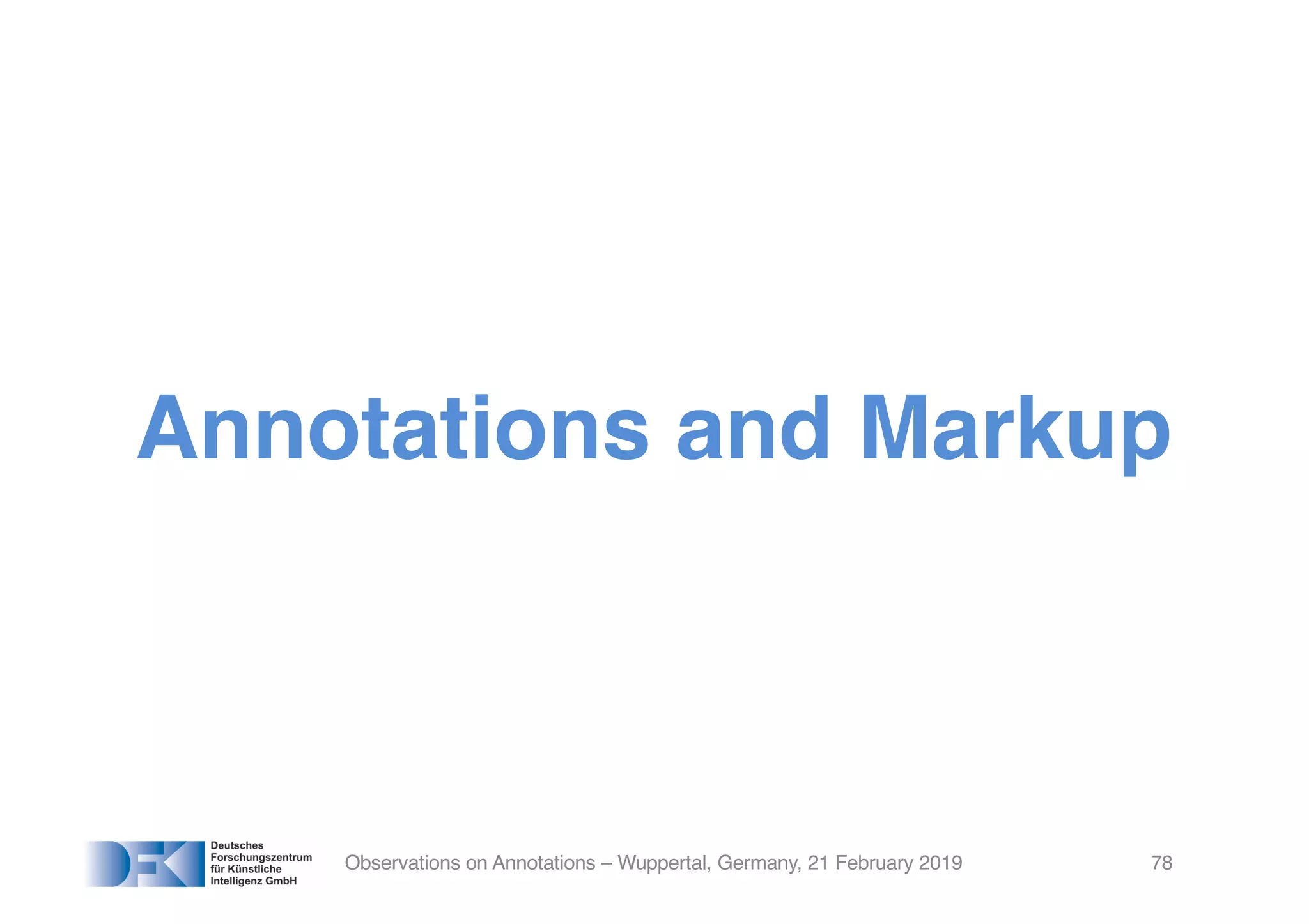 Annotations and Markup
Observations on Annotations – Wuppertal, Germany, 21 February 2019 78
 