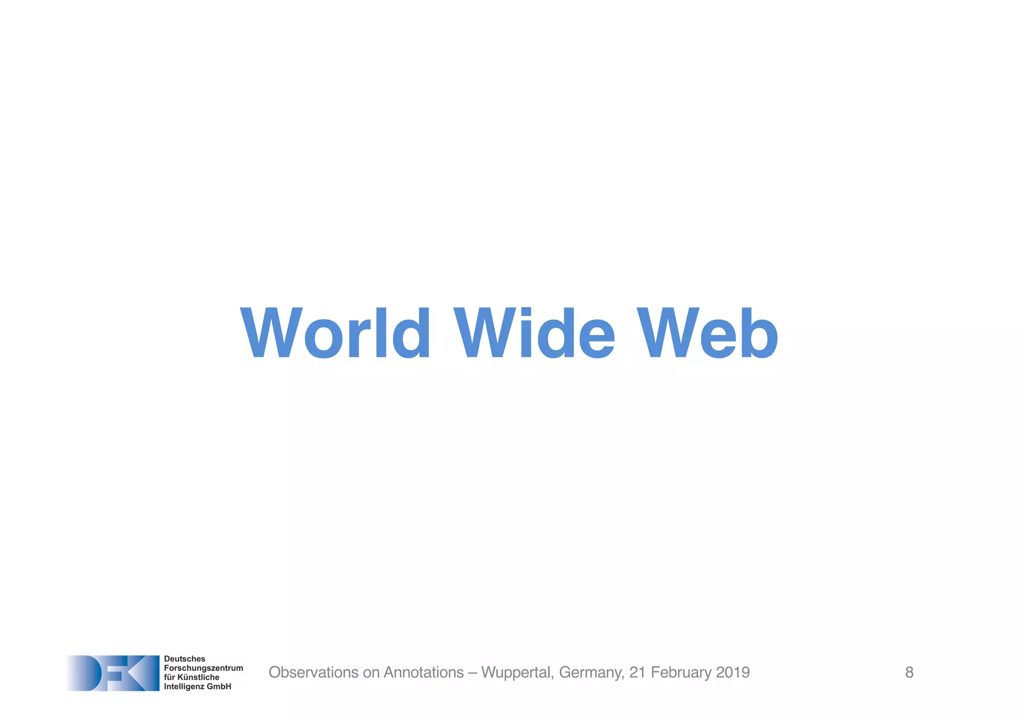 World Wide Web
Observations on Annotations – Wuppertal, Germany, 21 February 2019 8
 