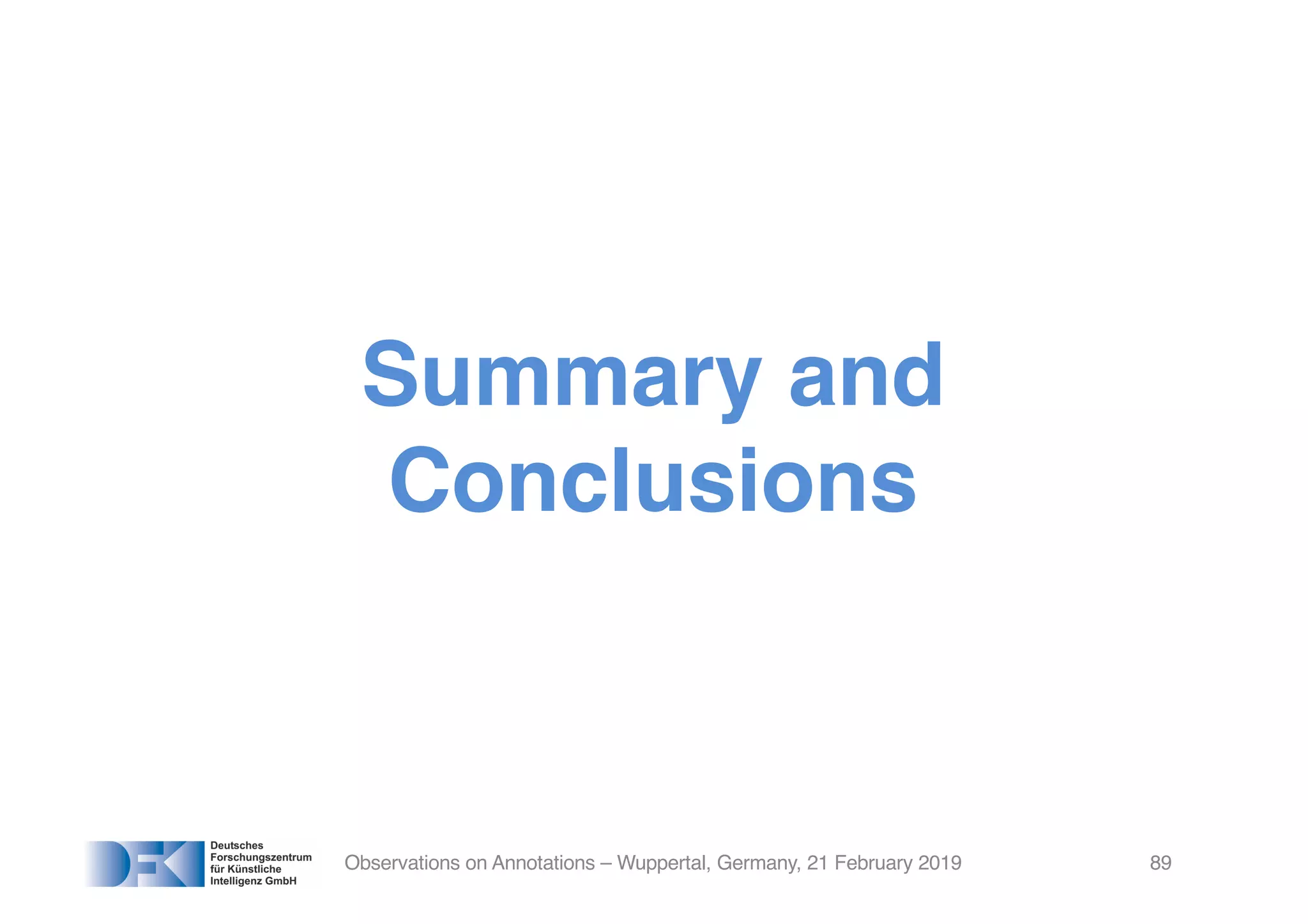 Summary and
Conclusions
Observations on Annotations – Wuppertal, Germany, 21 February 2019 89
 