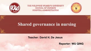 Shared governance in nursing
Reporter: WU QING
Teacher: David H. De Jesus
 