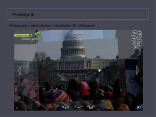 Photosynth Photographie + géolocalisation + visualisation 3D = Photosynth 