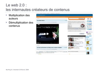 Le web 2.0 :  les internautes créateurs de contenus Multiplication des auteurs Démultiplication des contenus  