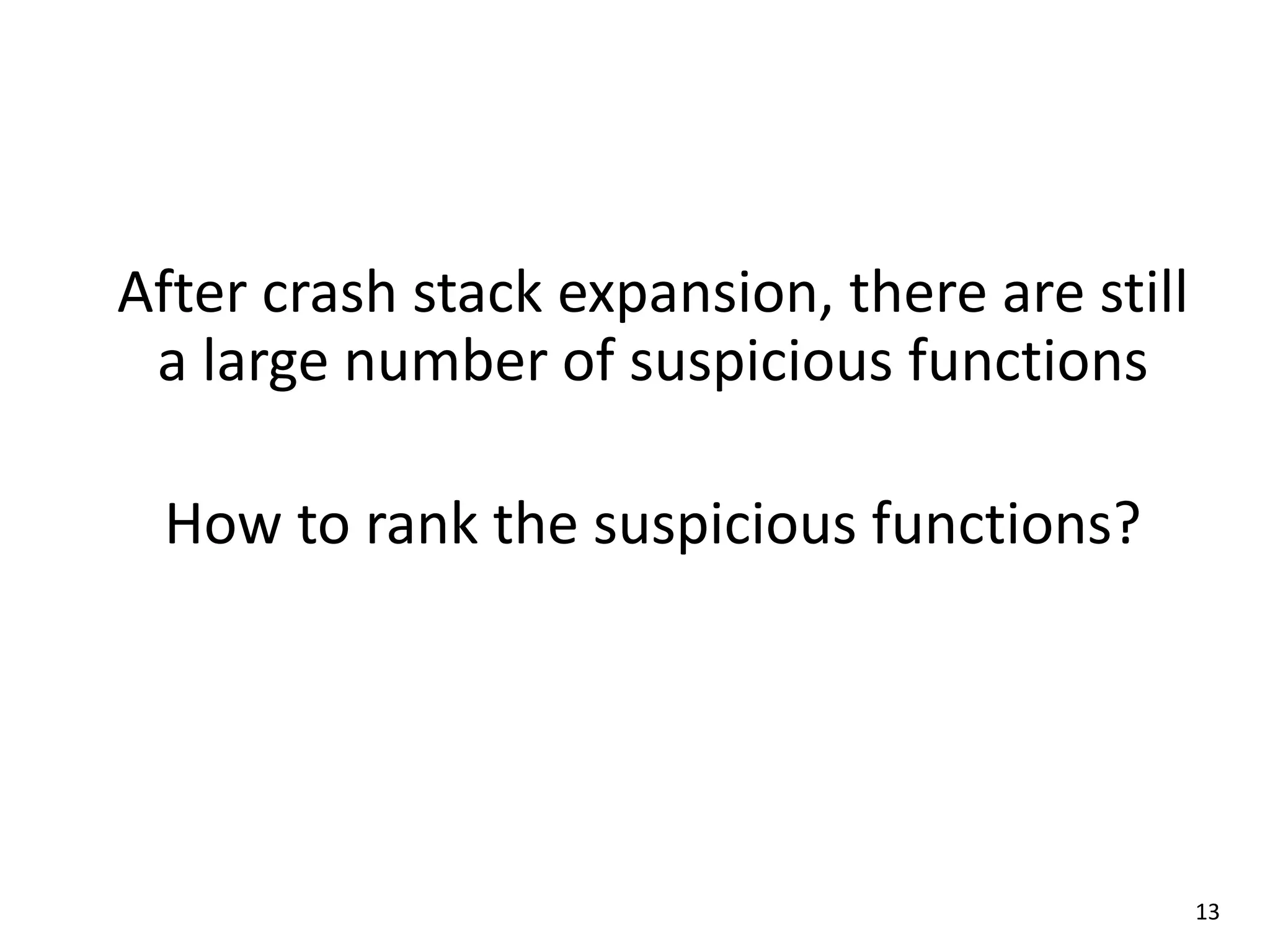 After crash stack expansion, there are still
a large number of suspicious functions
How to rank the suspicious functions?
13
 