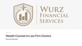 Wealth Counsel to Law Firm Owners
Services Overview
 