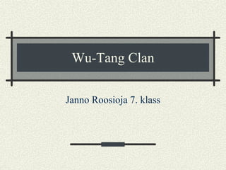 Wu-Tang Clan Janno Roosioja 7. klass 